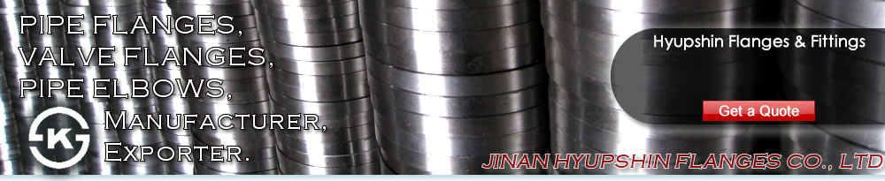 Jinan Hyupshin Flanges Co., Ltd supply ANSI B16.5 FLANGES, ASME B16.5 FLANGES, ASA B16.5 FLANGES, DIN Flanges (DIN2573, DIN2576, DIN2527, DIN2641, DIN2642, DIN2631, DIN2632, DIN2633, DIN2634, DIN2635, DIN2501, DIN2502, DIN2503, DIN86030, DIN86044) , Italian UNI Flanges (UNI2276, UNI2277, UNI2278, UNI6083, UNI6084, UNI2280, UNI2281, UNI2282, UNI2283, UNI2284, UNI2253, UNI2254, UNI6091, UNI6092, UNI6093, UNI6094, UNI6095, UNI6088, UNI6089, UNI6090), European Norms EN 1092-1 Flanges (TYPE 01/A, TYPE 01/B1, TYPE 02, TYPE 05, TYPE 11, TYPE 12, TYPE 13), JIS B2220 Flanges, Korean KS B1503 Flanges, BS 4504 Flanges, BS 10 Flanges, BS T/D Flanges, BS T/E Flanges, South African SABS 1123 Flanges, SANS 1123 Flanges, Russian GOST 12820-80 Flanges, GOST 12821-80 Flanges, U.S. AWWA C207 Class D Ring Flanges, Class D Hub Flanges, Class E Ring Flanges, Class E Hub Flanges, Class F Ring Flanges, Class F Hub Flanges, ISO7005-1 Flanges, ISO9624 Flanges, French NFE 29203 Flanges, Australian AS/NZS 4331.1 Flanges, AS4087 Flanges, AS2129 T/D, T/E Flanges, Norwegian NS 2545 Blind Flanges, NS 2546 Blind Flanges, NS 2547 Blind Flanges, NS 2525 Plain Flanges, NS 2526 Plain Flanges, NS 2527 Plain Flanges, NS 2529 Plain flanges, NS2537 Flange, NS2538 Flange, NS2539 Flange, NS2540 Flange, NS2542 Flange, VSM 18695 Flange, VSM 18696 Flange, VSM 18697 Flange, VSM 18716 Flange, VSM 18718 Flange, VSM 18703 Flange